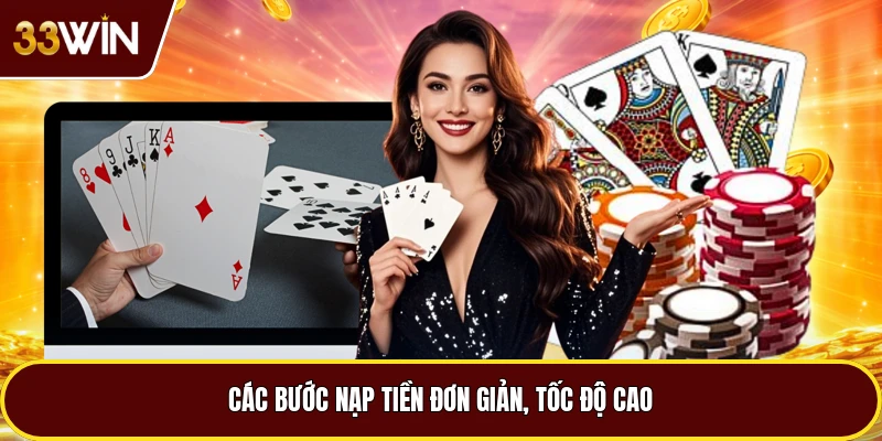 Các bước nạp tiền đơn giản, tốc độ cao